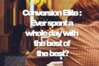 Conversion Elite : Ever spent a whole day with the best of the best? Think how much you could learn?