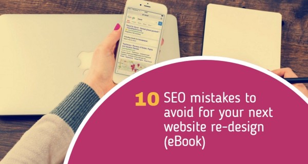 10 SEO mistakes to avoid for your next website re-design (eBook)