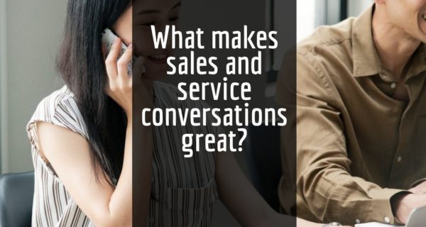 What makes sales and service conversations great?
