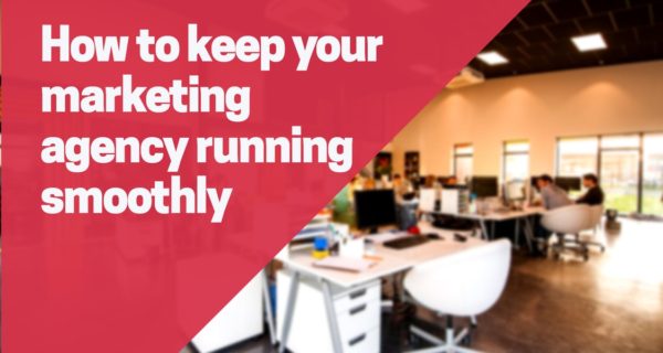 How to keep your marketing agency running smoothly