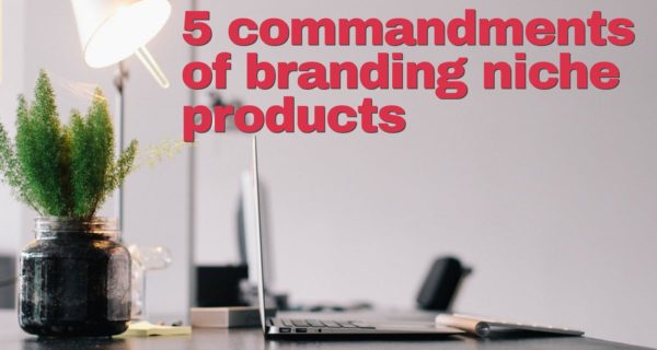 5 commandments of branding niche products