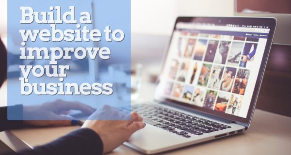 Build a website to improve your business: Tips for beginners
