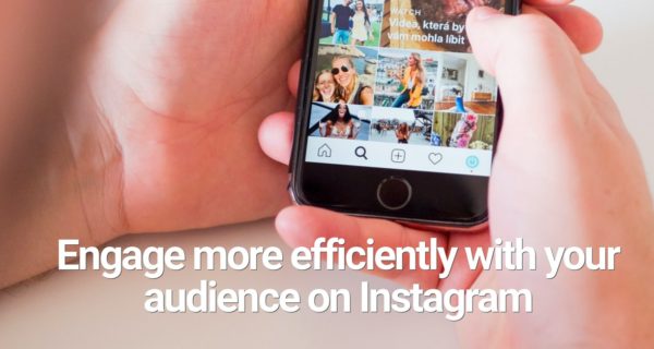 How to engage more efficiently with your audience on Instagram