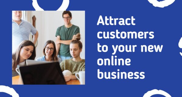 How to attract customers to your new online business
